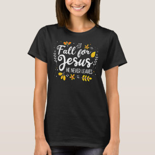Fall For Jesus He Never Leaves Christian Faith Jes T-Shirt