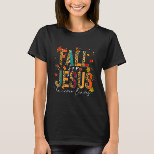 Fall For Jesus He Never Leaves Christian Faith Jes T-Shirt