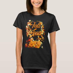 Fall For Jesus He Never Leaves Christian Faith Jes T-Shirt