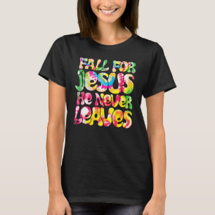 Fall For Jesus He Never Leaves Christian Faith Jes T-Shirt