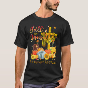 Fall For Jesus He Never Leaves Christian Faith Jes T-Shirt