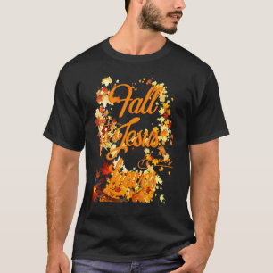 Fall For Jesus He Never Leaves Christian Faith Jes T-Shirt