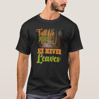 Fall for Jesus He Never Leaves Christian Faith Jes T-Shirt