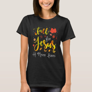 Fall For Jesus He Never Leaves  Christian Faith T-Shirt