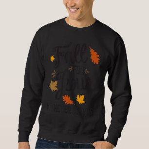 Fall for Jesus He Never Leaves Christian Sweatshirt