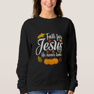 Fall For Jesus He Never Leaves Christian Thanksgiv Sweatshirt