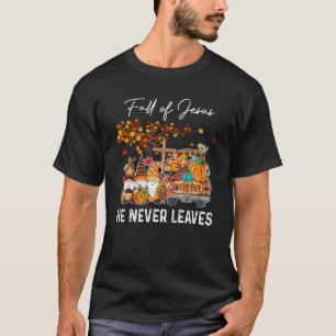 Fall For Jesus He Never Leaves Cross Jesus Christ T-Shirt