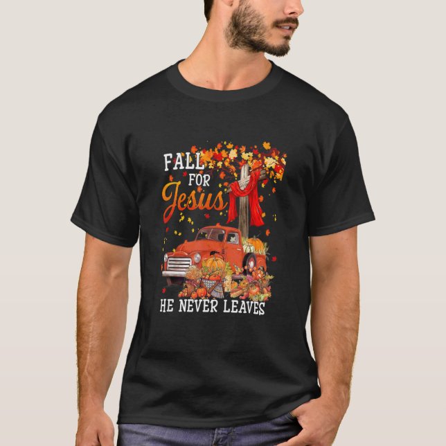Fall For Jesus He Never Leaves Cross Jesus Christi T-Shirt (Front)