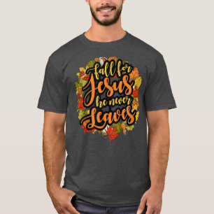 Fall For Jesus He Never Leaves Cute Funny Autumn F T-Shirt