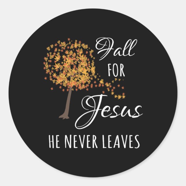 Fall For Jesus He Never Leaves Faith Autumn Thanks Classic Round Sticker (Front)