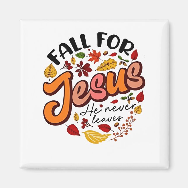 Fall for Jesus He Never Leaves Fall Thanksgiving  Magnet (Front)