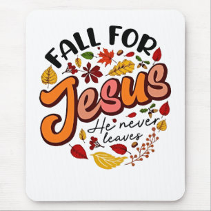 Fall for Jesus He Never Leaves Fall Thanksgiving  Mouse Pad