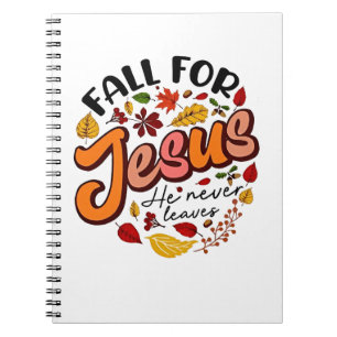 Fall for Jesus He Never Leaves Fall Thanksgiving Notebook