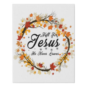 Fall For Jesus He Never Leaves  Faux Canvas Print