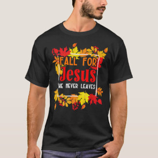 Fall For Jesus He Never Leaves for a Autumn Christ T-Shirt