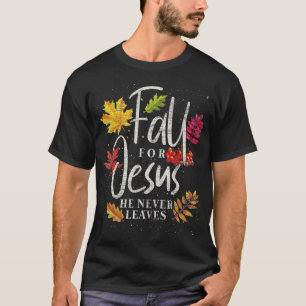 Fall For Jesus He Never Leaves Jesus T-Shirt