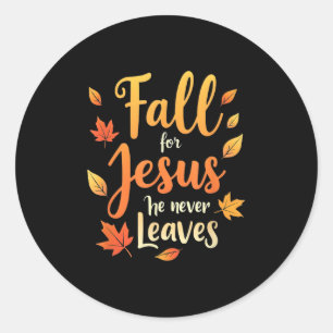 Fall For Jesus He Never Leaves Leaves Autumn Chris Classic Round Sticker