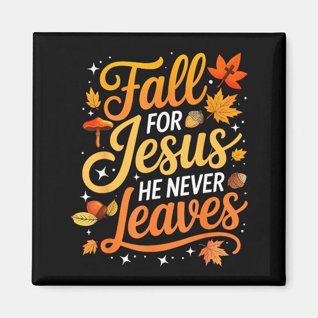 Fall For Jesus He Never Leaves Leaves Autumn Chris Magnet (Front)