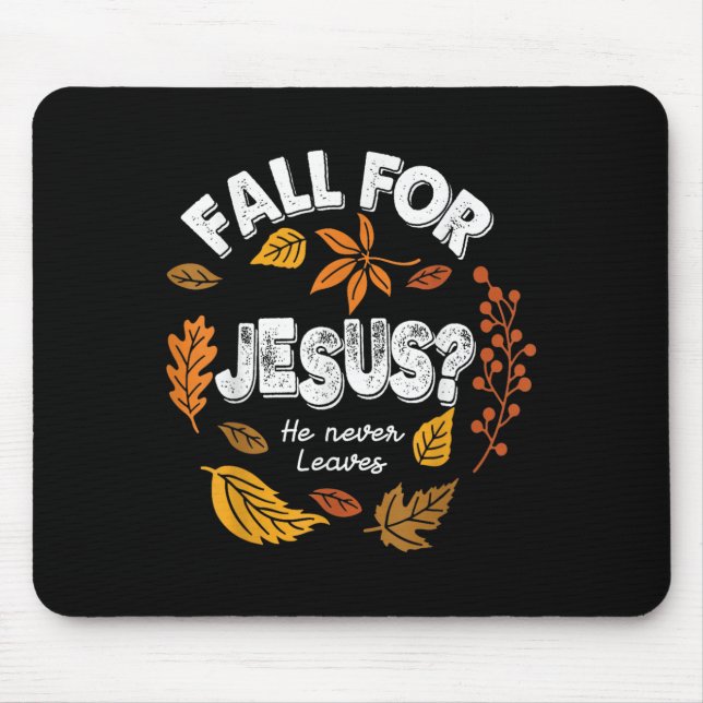 Fall For Jesus He Never Leaves Leaves Autumn Chris Mouse Pad (Front)