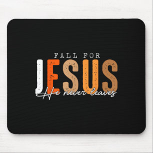Fall For Jesus He Never Leaves Leaves Autumn Chris Mouse Pad