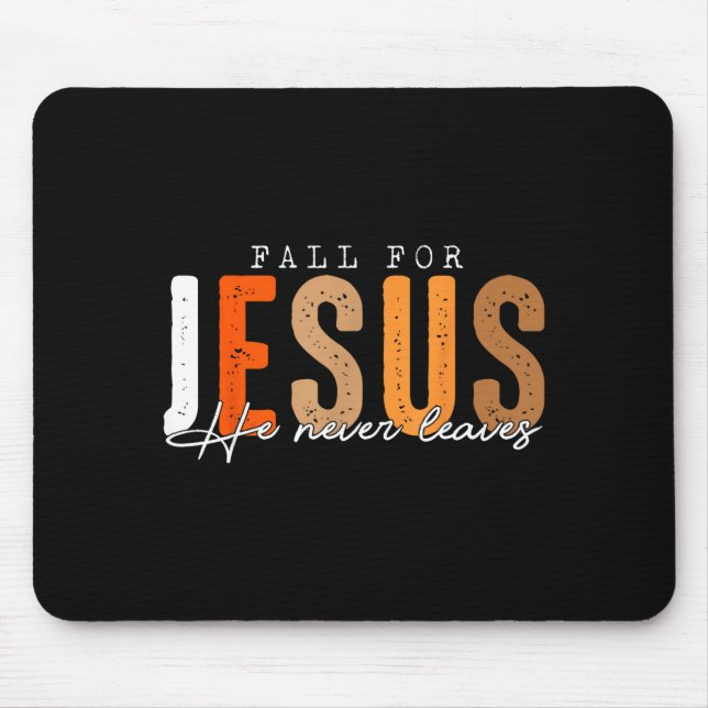 Fall For Jesus He Never Leaves Leaves Autumn Chris Mouse Pad (Front)