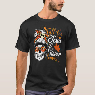 Fall For Jesus He Never Leaves Messy Bun Skull Hal T-Shirt