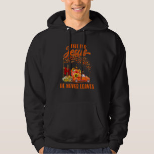 Fall For Jesus He Never Leaves Pumpkin Farm Truck Hoodie