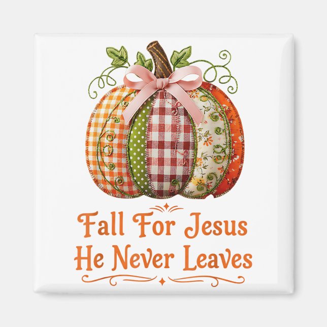 Fall For Jesus He Never Leaves Pumpkin Patchwork C Magnet (Front)