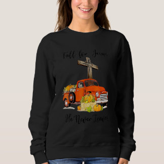 Fall For Jesus He Never Leaves Pumpkin Truck 2022 Sweatshirt