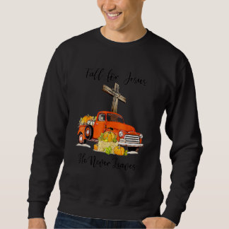 Fall For Jesus He Never Leaves Pumpkin Truck 2022 Sweatshirt