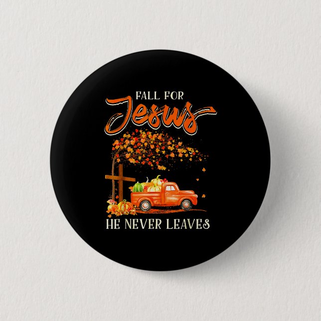 Fall For Jesus He Never Leaves Pumpkin Truck Thank 6 Cm Round Badge (Front)
