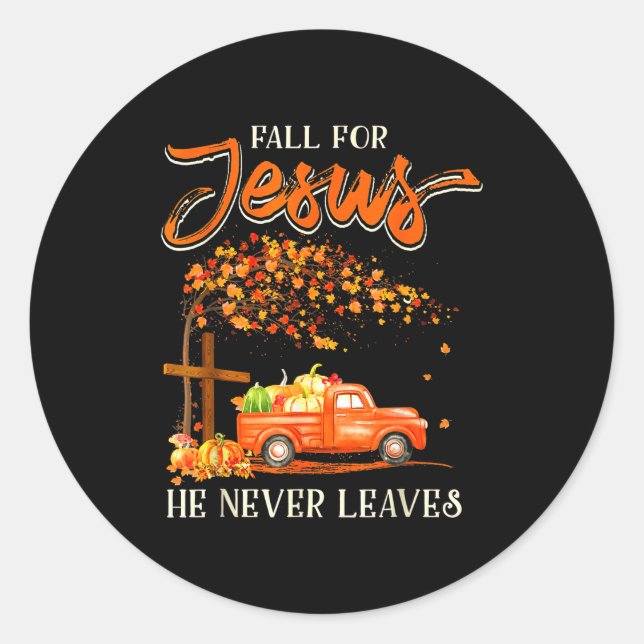 Fall For Jesus He Never Leaves Pumpkin Truck Thank Classic Round Sticker (Front)