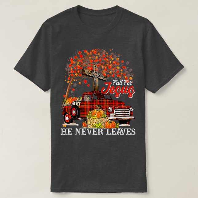 Fall For Jesus He Never Leaves Pumpkin Truck Thank T-Shirt (Design Front)