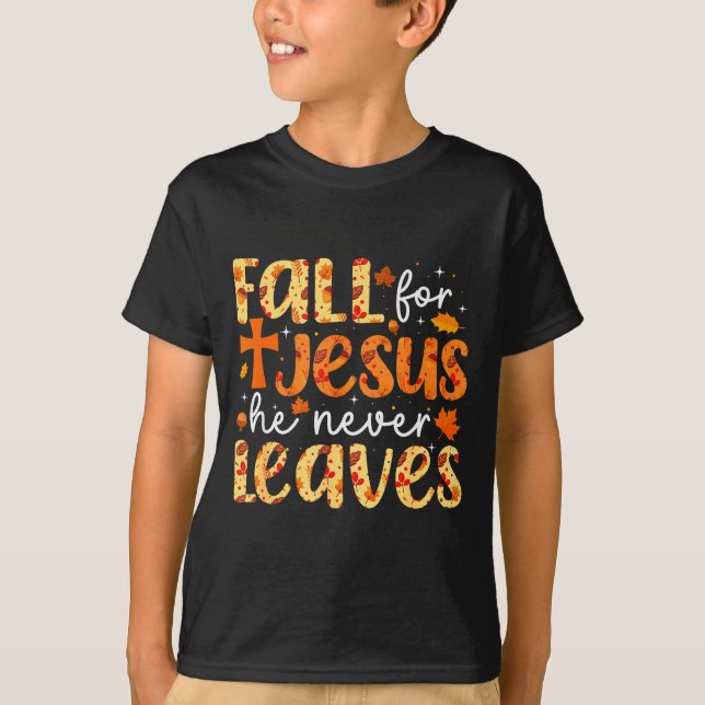 Fall For Jesus He Never Leaves Retro Autumn Thanks T-Shirt (Front)