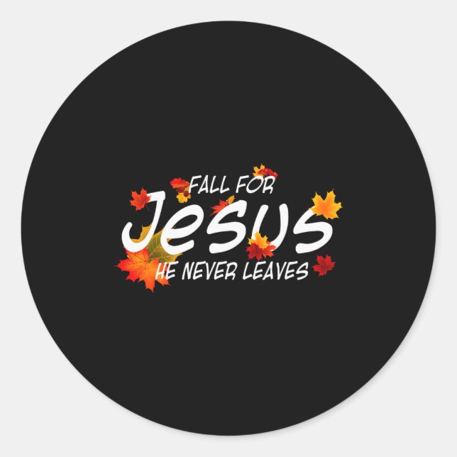 Fall For Jesus He Never Leaves Shirt Christian Hal Classic Round Sticker (Front)