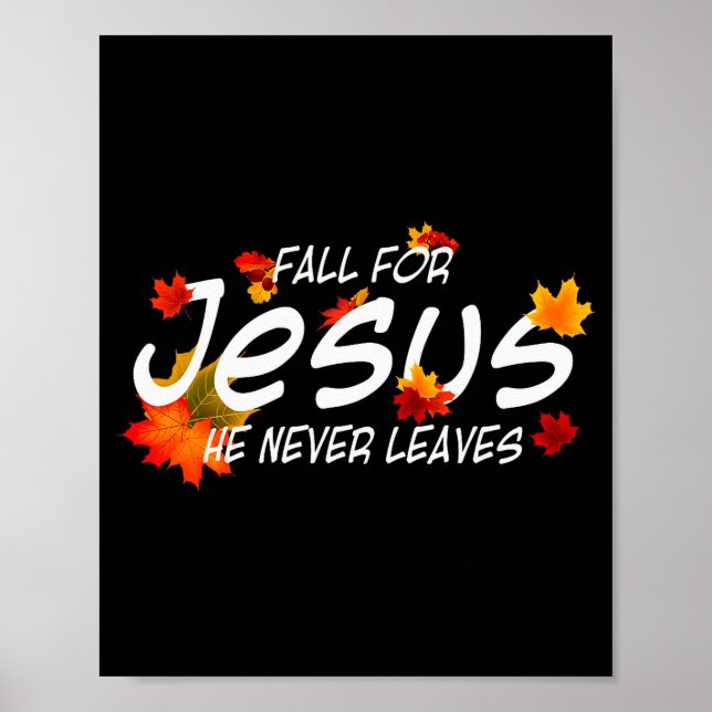 Fall For Jesus He Never Leaves Shirt Christian Hal Poster (Front)