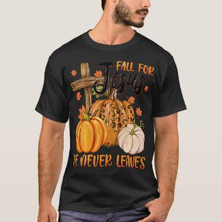 Fall For Jesus He Never Leaves T-Shirt