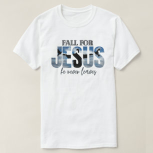 Fall For Jesus He Never Leaves  T-Shirt