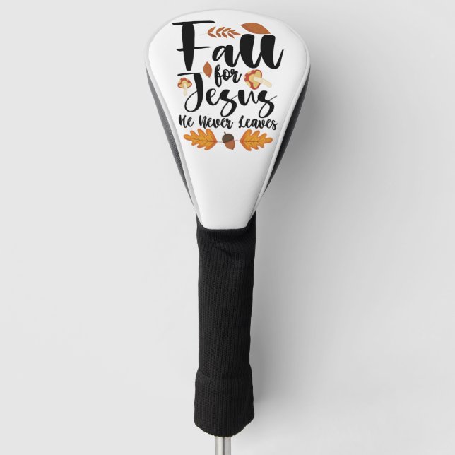Fall For Jesus He Never Leaves Thanksgiving Christ Golf Head Cover (Front)