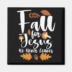 Fall For Jesus He Never Leaves Thanksgiving Christ Magnet