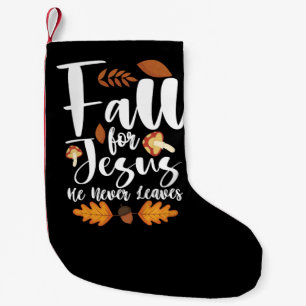 Fall For Jesus He Never Leaves Thanksgiving Christ Small Christmas Stocking