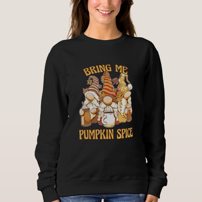 Fall Gnomes Bring Pumpkin Spice  Funny Autumn Latt Sweatshirt (Front)