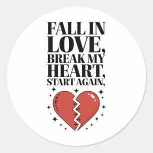 Fall In Love Break My Heart Start Again Poem Valen Classic Round Sticker