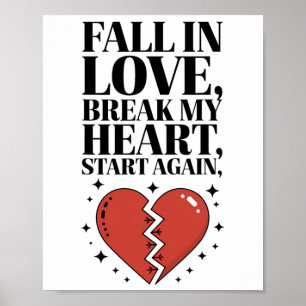 Fall In Love Break My Heart Start Again Poem Valen Poster