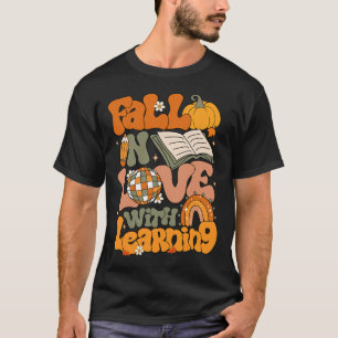 Fall In Love With Learning Autum Thanksgiving Teac T-Shirt