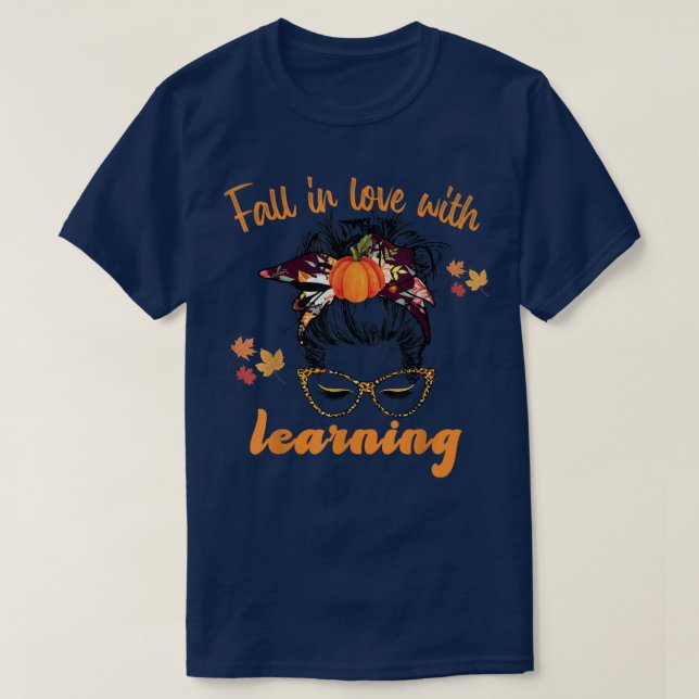 Fall In Love With Learning Messy Bun Teacher Autum T-Shirt (Design Front)