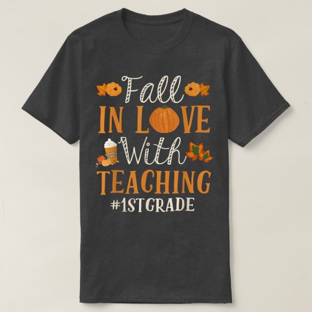 Fall In Love With Teaching 1st Grade Autumn Season T-Shirt (Design Front)