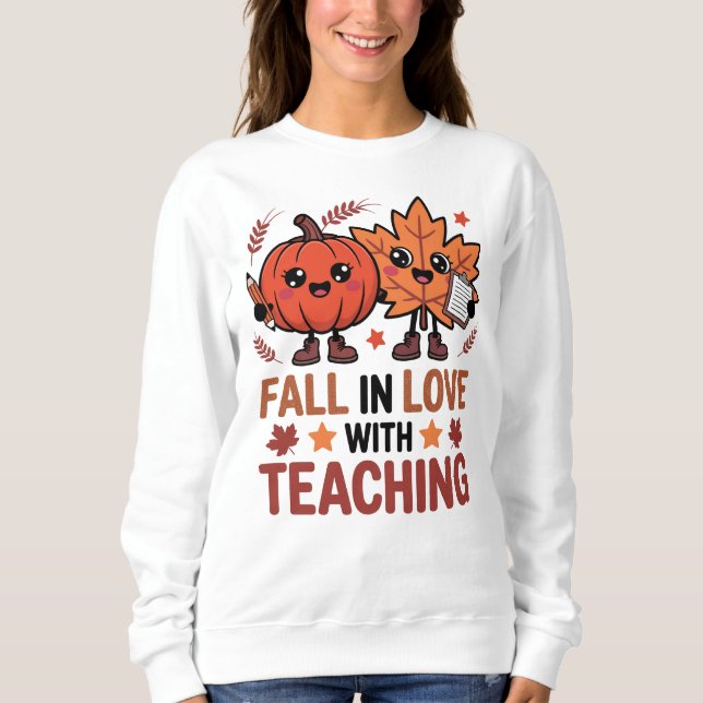 Fall In Love With Teaching Sweatshirt (Front)