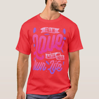 Fall in Love with Your Own Life by Tobe Fonseca T-Shirt