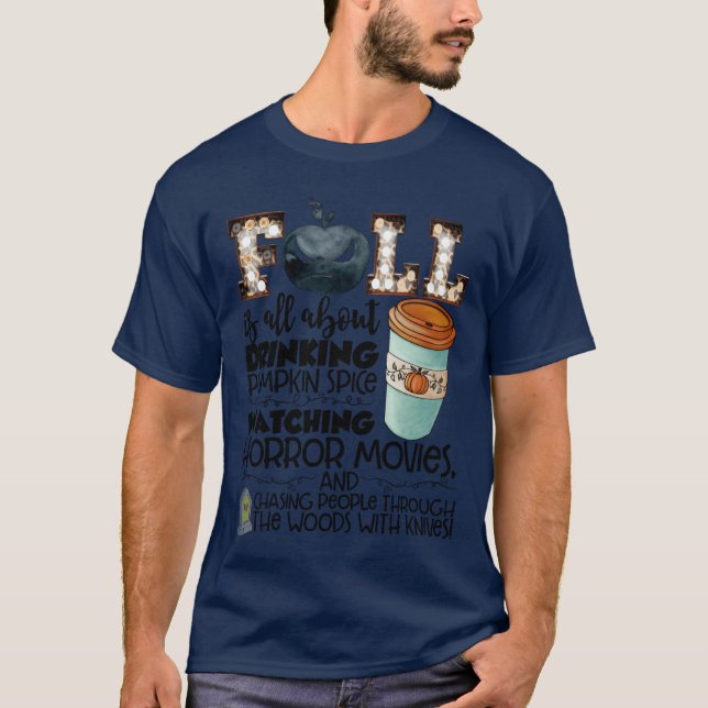Fall Is All About Drinking Pumpkin Spice Watching  T-Shirt (Front)